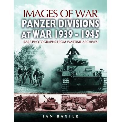 Panzer-divisions at War 1939-1945 (Images of War Series) - Ian Baxter - Bøker - Pen & Sword Books Ltd - 9781844154333 - 8. februar 2006