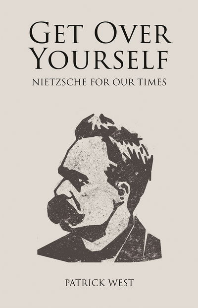 Get Over Yourself: Nietzsche for Our Times - Societas - Patrick West - Bøger - Imprint Academic - 9781845409333 - 1. august 2017