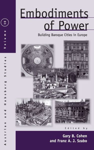 Cover for Embodiments of Power: Building Baroque Cities in Europe - Austrian and Habsburg Studies (Hardcover Book) (2008)