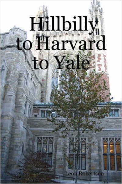 Cover for Leon Robertson · Hillbilly to Harvard to Yale (Paperback Book) (2006)