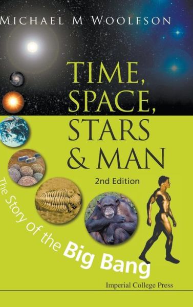 Cover for Woolfson, Michael Mark (University Of York, Uk) · Time, Space, Stars And Man: The Story Of The Big Bang (2nd Edition) (Inbunden Bok) [2 Revised edition] (2013)