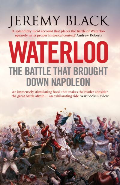 Cover for Jeremy Black · Waterloo: The Battle That Brought Down Napoleon (Paperback Book) (2011)