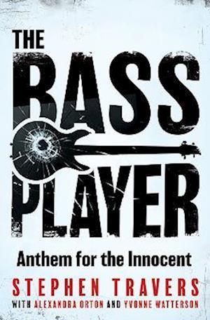 Cover for Stephen Travers · The Bass Player: Anthem for the Innocent (Paperback Book) (2025)