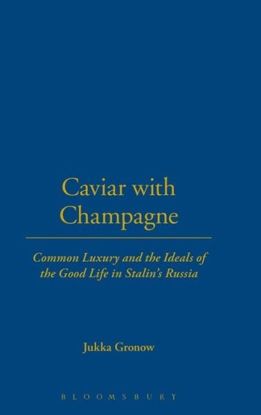 Cover for Jukka Gronow · Caviar with Champagne: Common Luxury and the Ideals of the Good Life in Stalin's Russia - Leisure, Consumption and Culture (Innbunden bok) (2003)