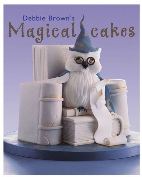 Cover for Debbie Brown · Debbie Brown's Magical Cakes (Hardcover Book) [Hardcover with Jacket edition] (2003)