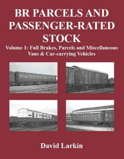 Cover for David Larkin · BR Parcels and Passenger-Rated Stock (Full Brakes, Parcels &amp; Miscellaneous Vans and Car-carrying Vehicles) (Paperback Book) (2014)