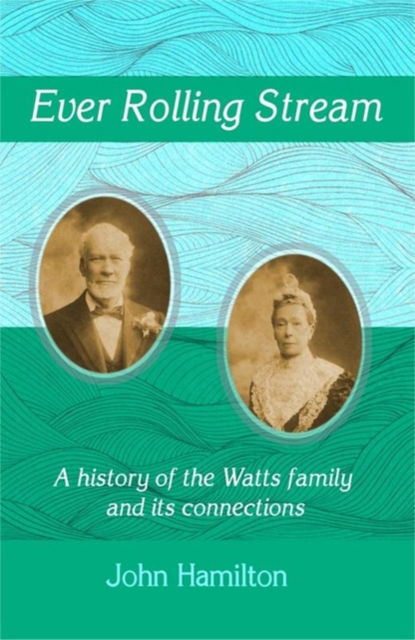 Cover for John Hamilton · Ever Rolling Stream: A history of the Watts family and its connections (Paperback Book) (2020)