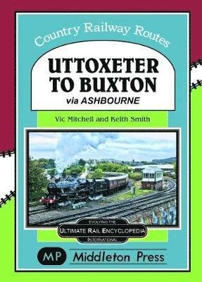 Cover for Vic Mitchell · Uttoxeter To Buxton.: via Ashbourne. - Country Railway Routes. (Hardcover Book) (2019)