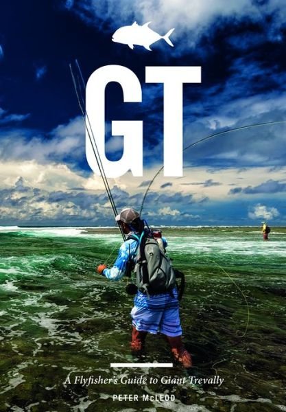 Cover for Peter McLeod · GT: A Flyfisher's Guide to Giant Trevally (Hardcover Book) (2016)