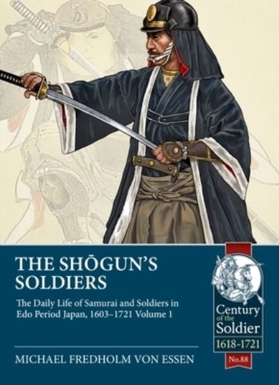 Cover for Michael Fredholm Von Essen · The Shogun's Soldiers: The Daily Life of Samurai and Soldiers in EDO Period Japan, 1603-1721 - Century of the Soldier (Taschenbuch) (2022)