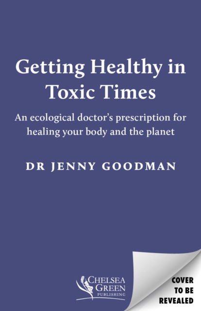 Cover for Jenny Goodman · Getting Healthy in Toxic Times: An ecological doctor’s prescription for healing your body and the planet (Paperback Book) (2024)