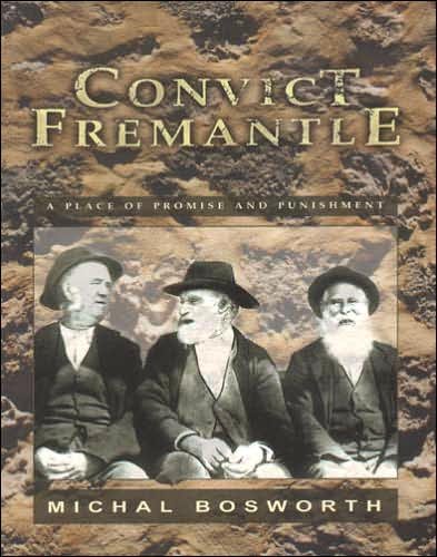 Cover for Michal Bosworth · Convict Fremantle: a Place of Promise and Punishment (Paperback Book) (2004)