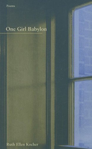 One Girl Babylon - Ruth Ellen Kocher - Books - Western Michigan University, New Issues  - 9781930974333 - 2003