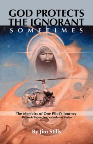 Cover for Jim Stills · God Protects the Ignorant. Sometimes (The Memoirs of One Pilot's Journey - Missions in Vietnam, Iran, and on Rescue Missions) (Paperback Book) (2007)