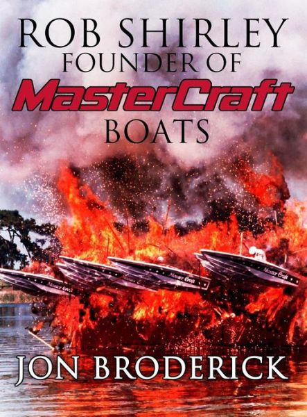 Cover for Jon Broderick · Rob Shirley Founder of Mastercraft Boats (Hardcover Book) (2016)