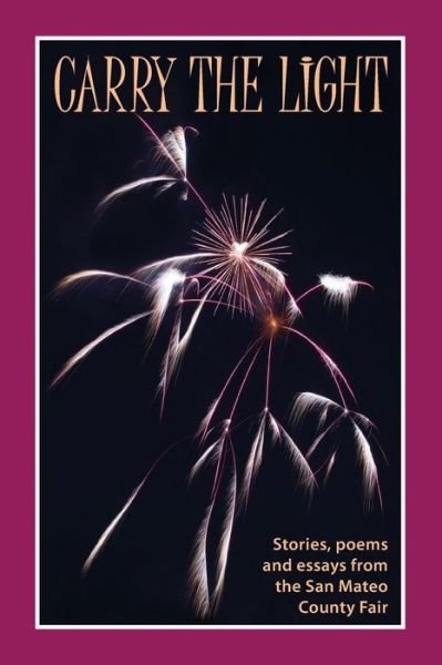 Bardi Rosman Koodrin · Carry the Light: Stories, Poems and Essays from the San Mateo County Fair (Paperback Bog) (2015)
