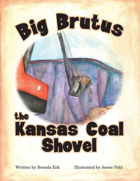 Big Brutus, the Kansas Coal Shovel - Brenda Eck - Kirjat - Rowe Publishing - 9781939054333 - maanantai 1. syyskuuta 2014