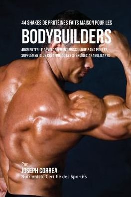44 Shakes de Proteines Faits Maison pour les Bodybuilders - Joseph Correa - Bøger - Finibi Inc - 9781941525333 - 29. juni 2016