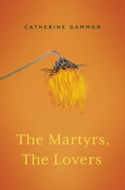 Cover for Catherine Gammon · Martyrs, the Lovers (Book) (2023)