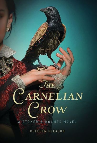 Cover for Colleen Gleason · The Carnelian Crow: A Stoker &amp; Holmes Book - Stoker and Holmes (Hardcover Book) (2017)