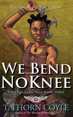 We Bend No Knee - T. Thorn Coyle - Books - PF Publishing - 9781946476333 - June 28, 2022