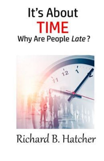 It's about Time - Richard B Hatcher - Books - Hatchback Publishing - 9781948708333 - February 4, 2019