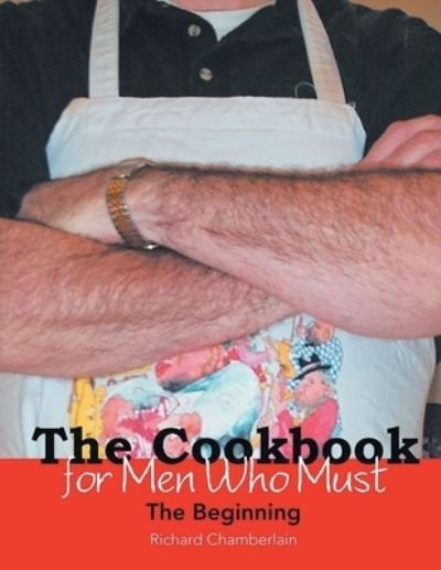 Cover for Richard Chamberlain · The Cookbook for Men Who Must (Pocketbok) (2021)