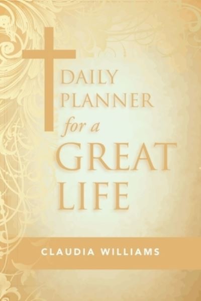 Cover for Claudia Williams · Daily Planner for a Great Life (Paperback Book) (2020)