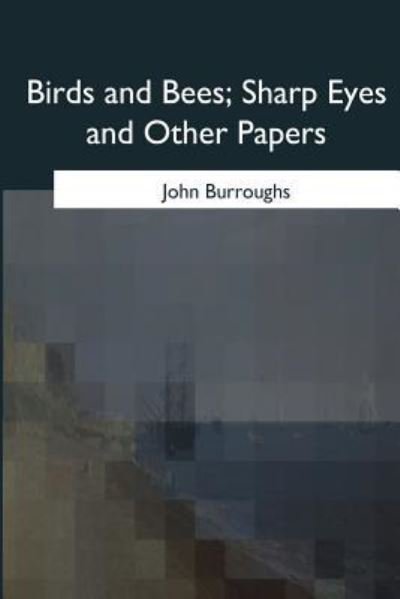 Cover for John Burroughs · Birds and Bees, Sharp Eyes and Other Papers (Pocketbok) (2017)