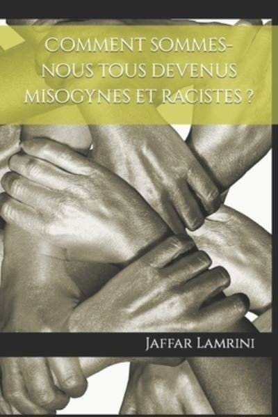 Cover for Jaffar Lamrini · Comment sommes-nous tous devenus misogynes et racistes ? (Paperback Bog) (2018)