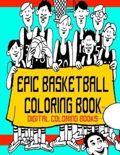 Cover for Digital Coloring Books · Epic Basketball Coloring Book (Paperback Book) (2017)