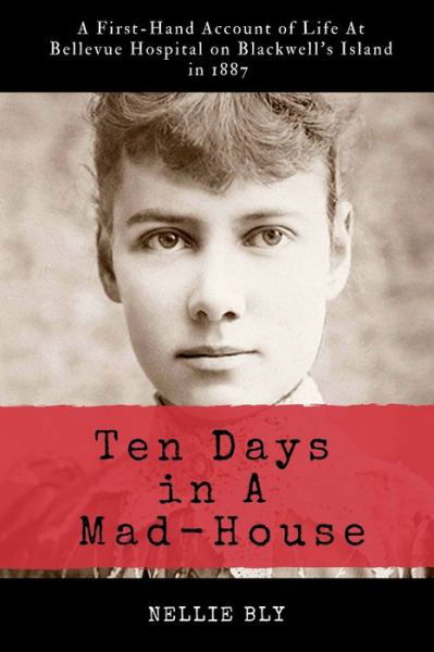 Ten Days in A Mad-House - Nellie Bly - Bücher - Createspace Independent Publishing Platf - 9781977939333 - 8. Oktober 2017