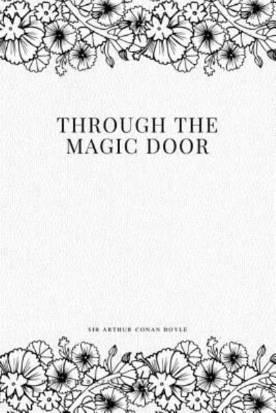 Through the Magic Door - Sir Arthur Conan Doyle - Livros - Createspace Independent Publishing Platf - 9781979117333 - 26 de outubro de 2017