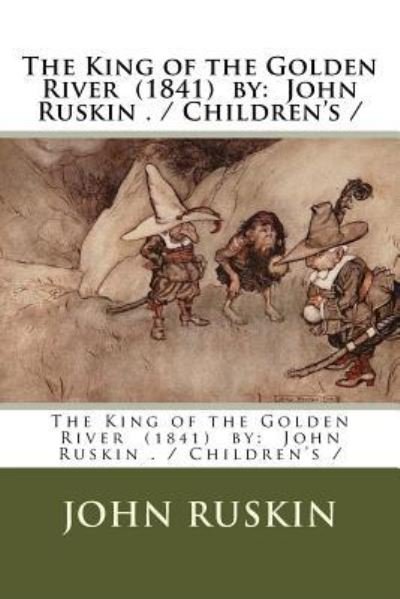 Cover for John Ruskin · The King of the Golden River (1841) by (Taschenbuch) (2017)