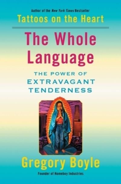 Cover for Gregory Boyle · The Whole Language: The Power of Extravagant Tenderness (Taschenbuch) (2023)