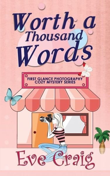 Worth A Thousand Words First Glance Photography Cozy Mystery Series - Eve Craig - Bøger - CreateSpace Independent Publishing Platf - 9781986104333 - 28. februar 2018