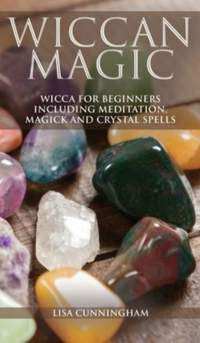 Wiccan Magic - Lisa Cunningham - Kirjat - Green Elephant Publications - 9781989765333 - maanantai 25. marraskuuta 2019