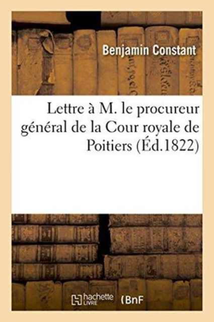 Cover for Benjamin Constant · Lettre A M. Le Procureur General de la Cour Royale de Poitiers (Paperback Book) (2016)