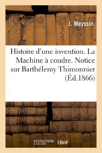 Cover for Meyssin-j · Histoire D'une Invention. La Machine a Coudre. Notice Sur Barthelemy Thimonnier (Paperback Book) [French edition] (2013)