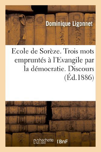 Cover for Ligonnet-d · Ecole De Soreze. Trois Mots Empruntes a L'evangile Par La Democratie. Discours Prononce (Paperback Bog) [French edition] (2013)