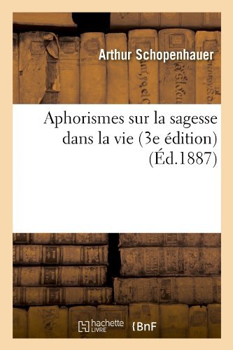 Cover for Arthur Schopenhauer · Aphorismes Sur La Sagesse Dans La Vie (3e Edition) (French Edition) (Taschenbuch) [French edition] (2012)