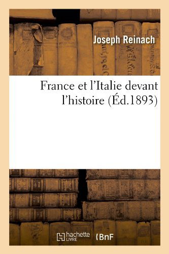 Cover for Joseph Reinach · France et L'italie Devant L'histoire (Ed.1893) (French Edition) (Taschenbuch) [French edition] (2012)