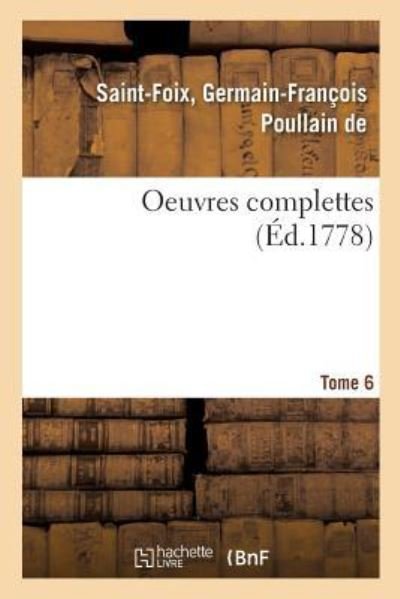 Cover for De Germain-françois Poullain · Oeuvres Complettes de M. de Saint-Foix, Historiographe Des Ordres Du Roi. Tome 6 (Pocketbok) (2018)