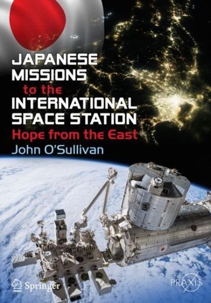 Cover for John O'Sullivan · Japanese Missions to the International Space Station: Hope from the East - Space Exploration (Paperback Bog) [1st ed. 2019 edition] (2019)