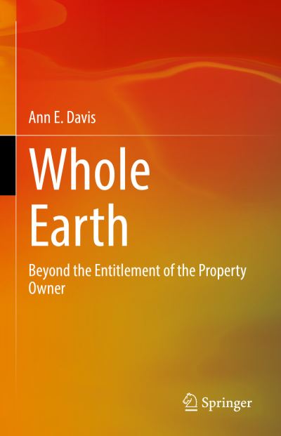 Cover for Ann E. Davis · Whole Earth: Beyond the Entitlement of the Property Owner (Hardcover Book) [2022 edition] (2022)