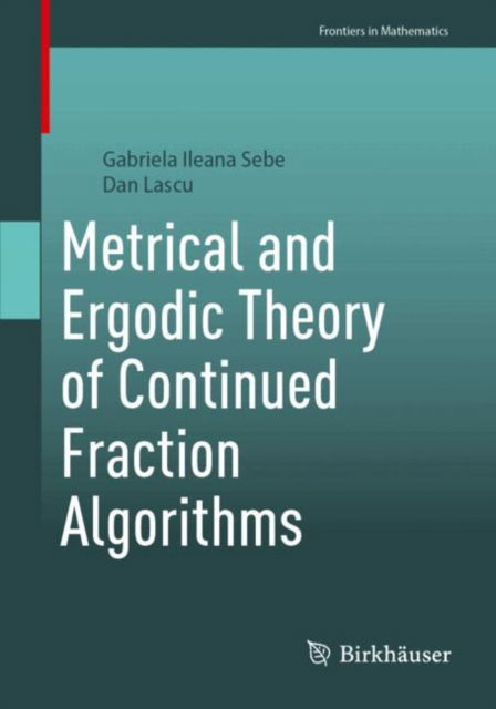 Metrical and Ergodic Theory of Continued Fraction Algorithms - Frontiers in Mathematics - Gabriela Ileana Sebe - Kirjat - Birkhauser Verlag AG - 9783031866333 - keskiviikko 23. huhtikuuta 2025