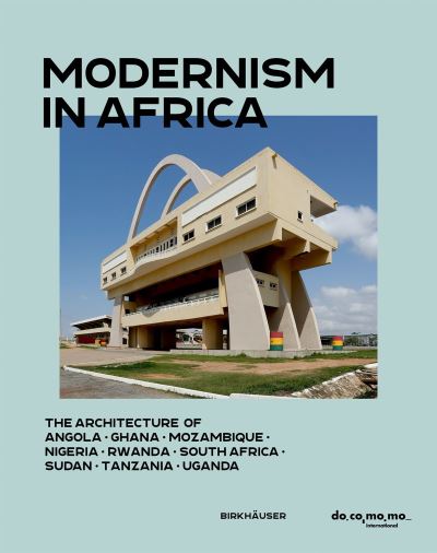 Modernism in Africa: The Architecture of Angola, Ghana, Mozambique, Nigeria, Rwanda, South Africa, Sudan, Tanzania, Uganda (Hardcover Book) (2024)