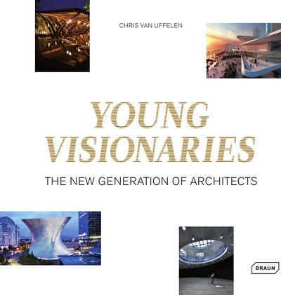 Cover for Chris Van Uffelen · Young Visionaries: The New Generation of Architects (Hardcover Book) (2018)