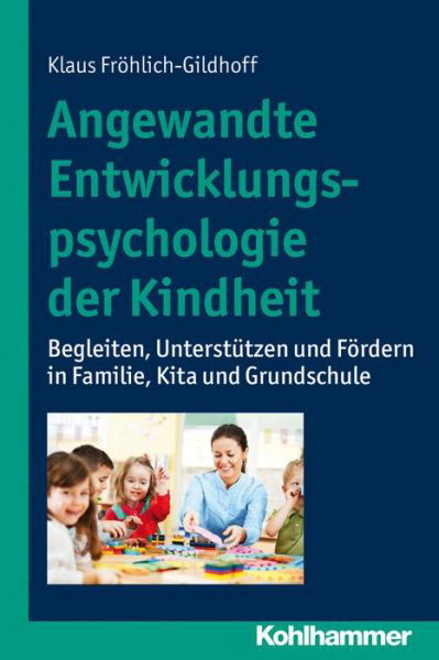 Cover for Klaus Fröhlich-gildhoff · Angewandte Entwicklungspsychologie Der Kindheit: Begleiten, Unterst|tzen Und Fördern in Familie, Kita Und Grundschule (Paperback Book) [German edition] (2013)