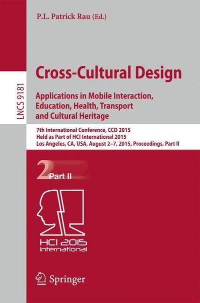 Cover for P L Patrick Rau · Cross-Cultural Design: Applications in Mobile Interaction, Education, Health, Tarnsport and Cultural Heritage: 7th International Conference, CCD 2015, Held as Part of HCI International 2015, Los Angeles, CA, USA, August 2-7, 2015, Proceedings, Part II - I (Paperback Bog) [2015 edition] (2015)